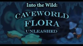 Into the Wild: Caveworld Flora Unleashed (1.2)